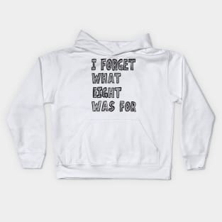 i forget what eight was for Kids Hoodie